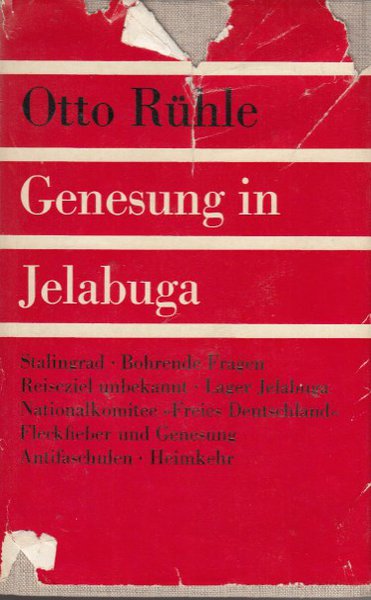 Genesung in Jelabuga. Kessel Stalingrad - Antifa-Schule für ein neues Deutschland. Autobiographischer Bericht