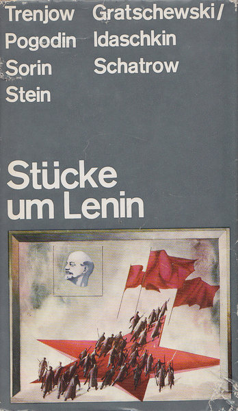 Stücke um Lenin. Trenjow, Pogodin, Sorin, Stein, Schatrow, Gratschewski, Idaschkin