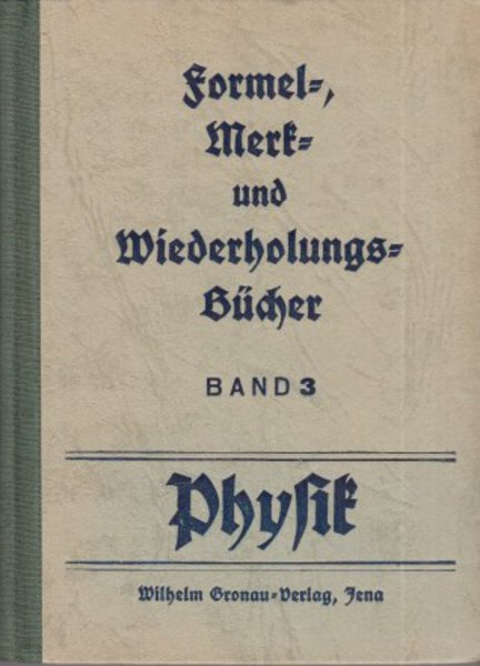 Formel-, Merk- und Wiederholungsbücher. Band III. Physik.