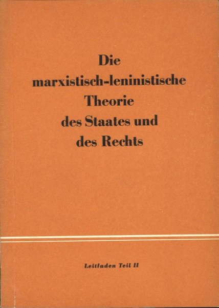Die marxistisch-leninistische Theorie des Staates und des Rechts. Leitfaden Teil I und II