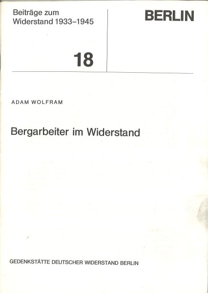 Bergarbeiter im Widerstand. Beiträge zum Widerstand. Berlin Heft 18.