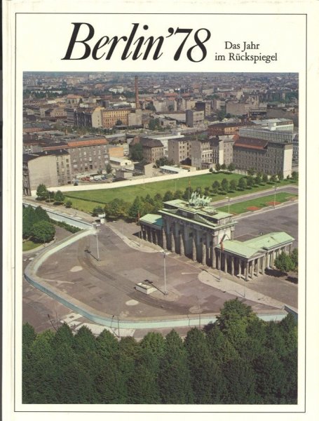 Berlin'78 Das Jahr im Rückspiegel. Berichte von Menschen und Ereignissen