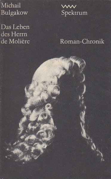 Das Leben des Herrn de Moliere. Roman-Chronik Spektrum-Reihe 21