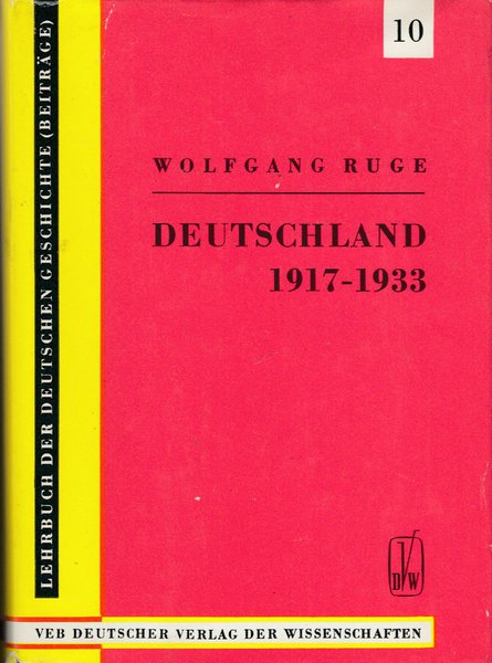Deutschland 1917-1933. (Von der Großen Sozialistischen Oktoberrevolution bis zum Ende der Weimarer Republik). Reihe: Lehrbuch der deutschen Geschichte (Beiträge) Bd. 10