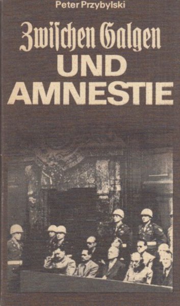 Zwischen Galgen und Amnestie. Kriegsverbrecherprozesse im Spiegel von Nürnberg. Schriftenreihe Geschichte
