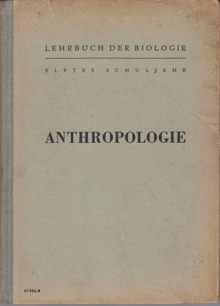 Anthropologie. Lehrbuch der Biologie für das 11. Schuljahr. Mit 138 Abbildungen im Text.