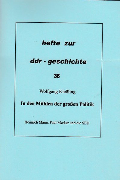 Heft 036: In den Mühlen der großen Politik. Heinrich Mann, Paul Merker und die SED