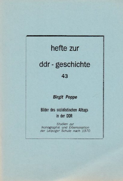 Heft 043: Bilder des sozialistischen Alltags in der DDR. Studien zur Ikonographie und Erberezeption der Leipziger Schule nach 1970