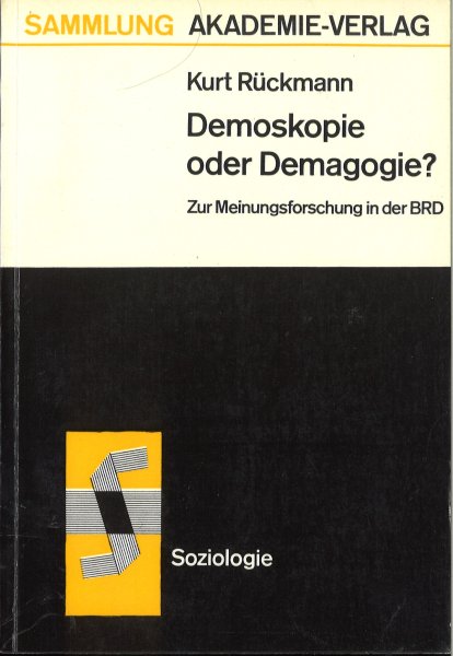 Demoskopie oder Demagogie? Zur Meinungsforschung in der BRD. Sammlung Akademie-Verlag 28 Soziologie