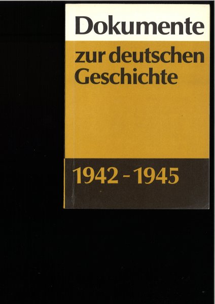 Dokumente zur deutschen Geschichte 1942-1945