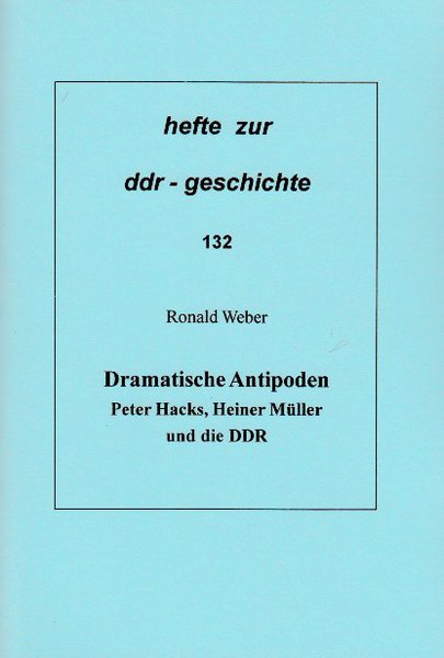 Heft 132: Dramatische Antipoden - Peter Hacks, Heiner Müller und die DDR