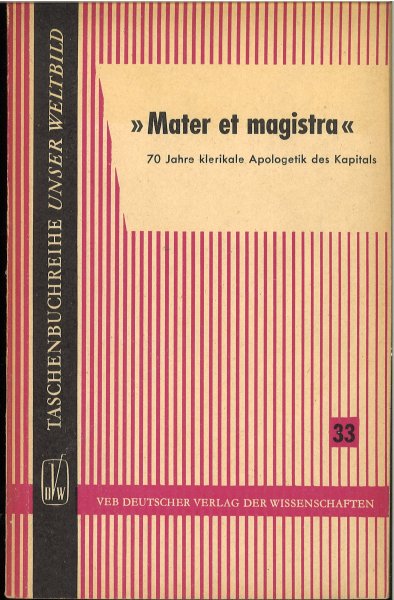 'Mater et magistra' 70 Jahre klerikale Apologetik des Kapitals. Taschenbuchreihe  Unser Weltbild Band 33