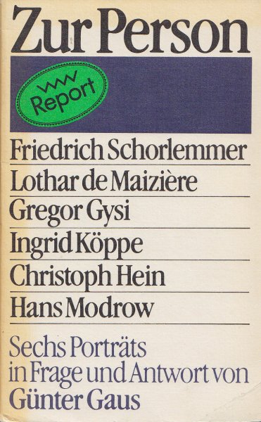 Zur Person. Report. Sechs Porträts in Frage und Antwort. F. Schorlemmer, L. de Maiziere, G. Gysi, I. Köppe, Ch. Hein u. H. Modrow
