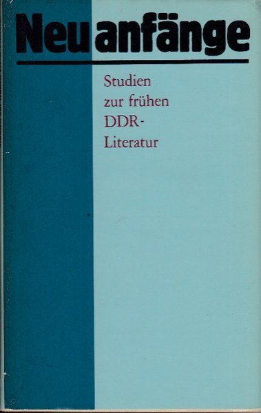 Neuanfänge. Studien zur frühen DDR-Literatur