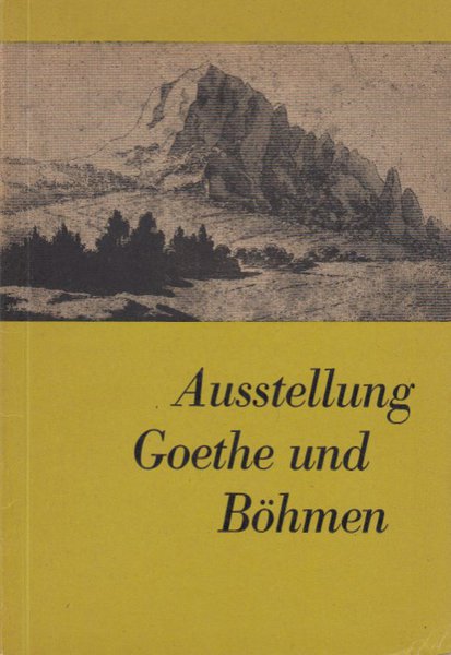 Ausstellung Goethe und Böhmen (1786-1832) Weimar März-Oktober1964 Katalog