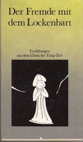 Der Fremde mit dem Lockenbart. Erzählungen aus dem China der Tang-Zeit. Mit 62 Reproduktionen nach überzeichneten Papierschnitten von Rolf Xago Schröder