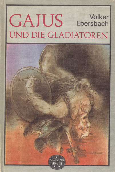 Gajus und die Gladiatoren (Illustr. Dieter Müller) Reihe Spannend erzählt Bd. 195