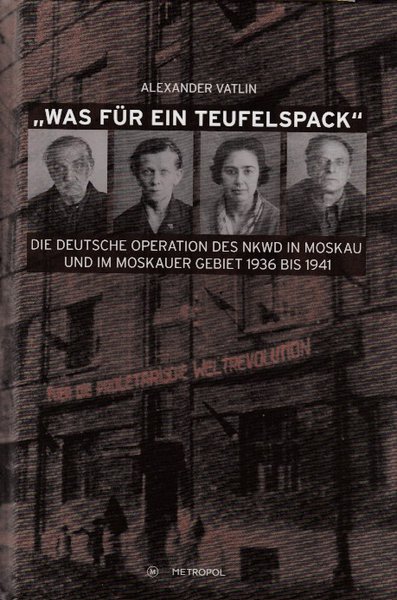Was für ein Teufelspack. Die deutsche Operation des NKWD in Moskau und im Moskauer Gebiet 1936-1941