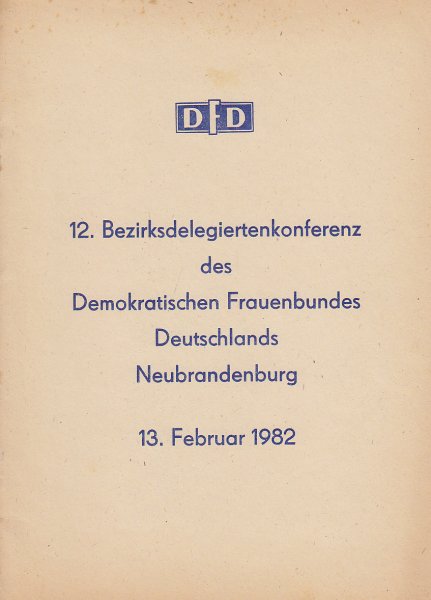 DFD 12. Bezirkskonferenz des Demokratischen Frauenbundes Deutschlands Neubrandenburg 13. Februar 1982 (Zeitplan, Vorschläge, Erfolge)