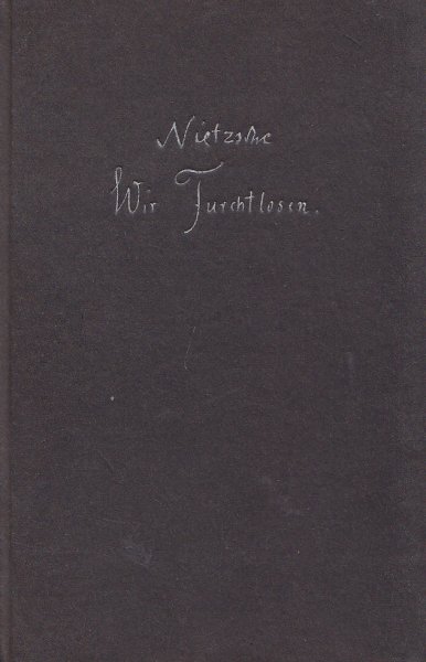 Wir Furchtlosen 1886 - Friedrich Nietzsche Schriften, Dokumente