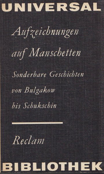 Aufzeichnungen auf Manschetten. Sonderbare Geschichten von Bulgakow bis Schukschin. Reclam Universal Bibliothek Belletristik Bd. 890