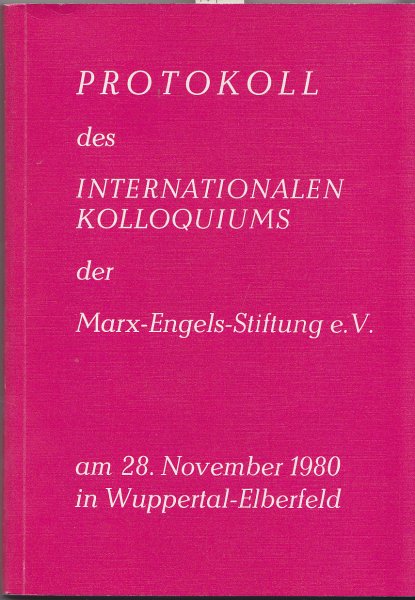 Protokoll des internationalen Kolloquiums der Marx-Engels-Stiftung e. V. am 28. November 1980 in Wuppertal-Elberfeld