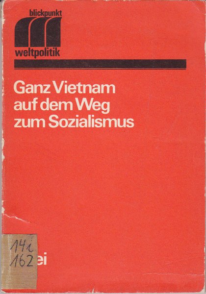 Ganz Vietnam auf dem Weg zum Sozialismus. Reihe Blickpunkt Weltpolitik (Bibliotheksexemplar)