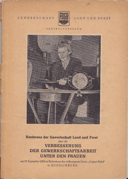 Konferenz der Gewerkschaft Land und Forst über die Verbesserung der Gewerkschaftsarbeit unter den Frauen 10.9.1953 in Quedlinburg