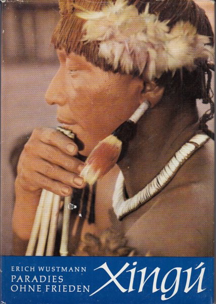 Xingu Paradies ohne Frieden (Das Bildmaterial entstand in den Jahren 1857/58. Deshalb ist es als Zeitdokument zu betrachten)