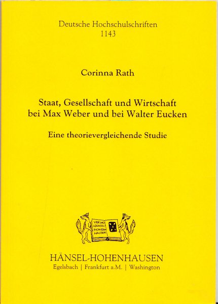 Staat, Gesellschaft und Wirtschaft bei Max Weber und bei Walter Euken. Eine theorievergleichende Studie. Deutsche Hochschulschriften Nr. 1143
