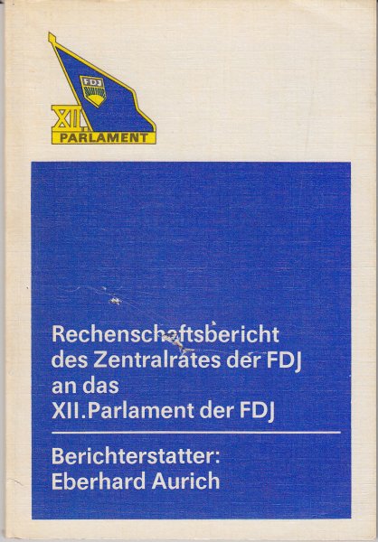 XII. Parlament der FDJ Rechenschaftsbericht des Zentralrates, Berichterstatter Eberhard Aurich