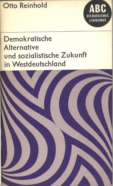 Demokratische Alternative und sozialistische Zukunft in Westdeutschland. Reihe ABC des Marxismus Leninismus