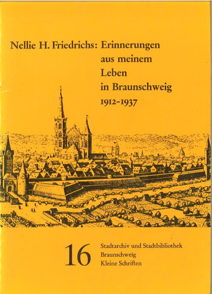 Nellie H. Friedrichs: Erinnerungen aus meinem Leben in Braunschweig 1912-1937 Reihe Kleine Schriften Heft 16