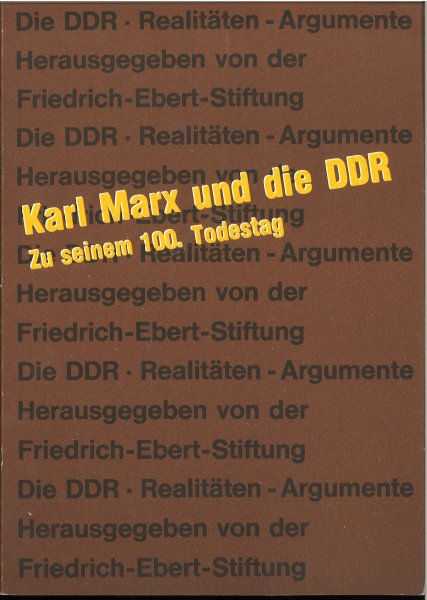 Karl Marx und die DDR. Zu seinem 100. Todestag- Reihe Die DDR - Realitäten Argumente. Herausgeber Friedrich-Ebert-Stiftung