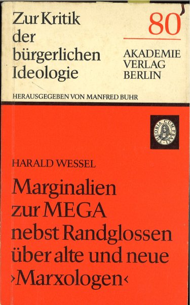 Marginalien zum MEGA nebst Randglossen über alte und neue 'Marxologen' . Reihe Zur Kritik der bürgerlichen Ideologie Heft 80