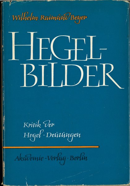 Hegel-Bilder. Kritik der Hegel-Deutungen.