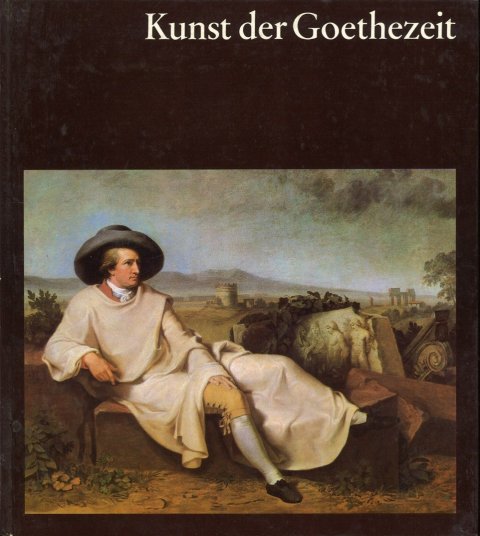Kunst der Goethezeit. Mit siebzehn farbigen Tafeln und fünfzig einfarbigen Abbildungen. Reihe: Welt der Kunst