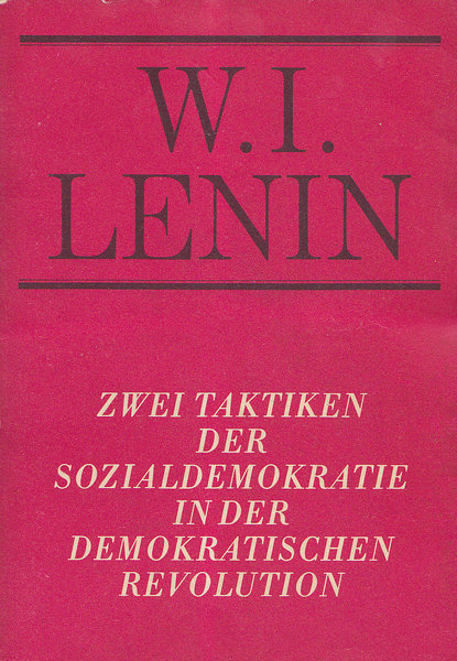 Zwei Taktiken der Sozialdemokratie in der demokratischen Revolution.