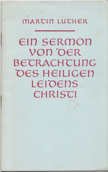 Ein Sermon von der Betrachtung des heiligen Leidens Christi (Hrsg.: Schoeneich, Harro und Wilde, Johannes)