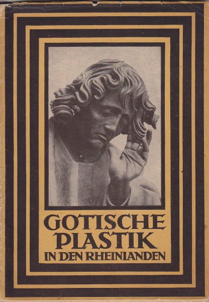 Gotische Plastik in den Rheinlanden. Zweite veränderte Auflage. Reihe Kunstbücher deutscher Landschaften.
