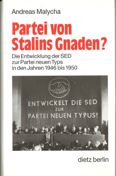Partei von Stalins Gnaden? Die Entwicklung der SED zur Partei neuen Typus in den Jahren 1946 bis 1950