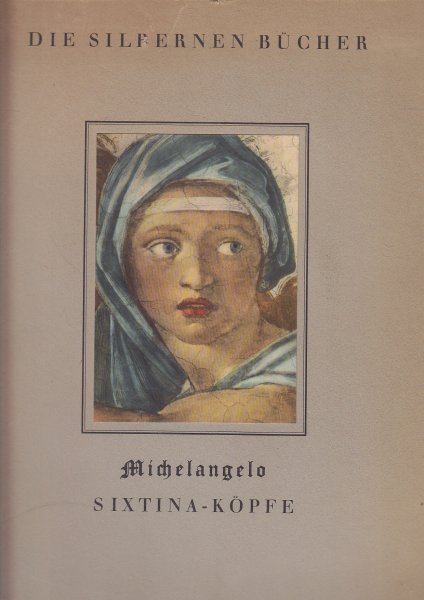 Michelangelo: Sixtina-Köpfe. Zehn farbige Abbildungen nach den Fresken in der Sixtinischen Kapelle, eingeleitet von A.E. Brinckmann (Die silbernen Bücher) (Widmung auf 1. Seite)
