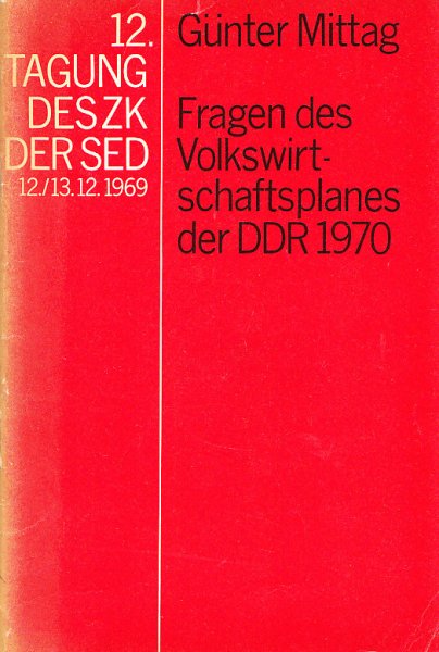 12. Tagung des ZK der SED vom 12./13.12. 1969. Fragen des Volkswirtschaftsplanes der DDR 1970