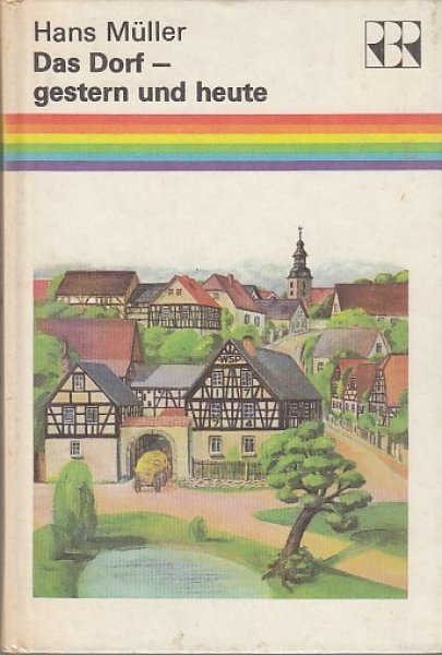 Das Dorf -gestern und heute. Eine kleine Kulturgeschichte. Regenbogenreihe