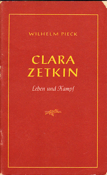 Clara Zetkin. Leben und Kampf.  Geboren 5. Juli 1857/ Gestorben 20. Juni 1933