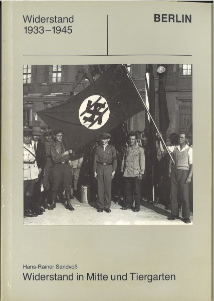 Widerstand in Berlin 1933-1945. Widerstand in Mitte und Tiergarten. Heft 8 der Schriftenreihe über den Widerstand in Berlin