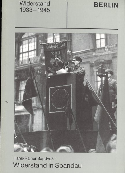 Widerstand in Berlin 1933-1945. Band 03. Widerstand in Spandau. Schriftenreihe über den Widerstand in Berlin