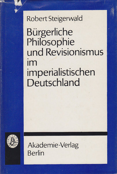 Bürgerliche Philosophie und Revisionismus im imperialistischen Deutschland. Schriften zur Philosophie und ihrer Geschichte 18
