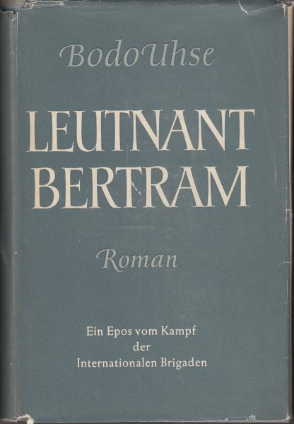 Leutnant Bertram. Roman. Ein Epos vom Kampf der Internationalen Brigaden