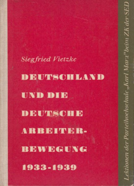 Deutschland und die deutsche Arbeiterbewegung 1933-1939. Mit einem Dokumentenanhang. Lektionen der PHS 'K. Marx' beim ZK der SED.